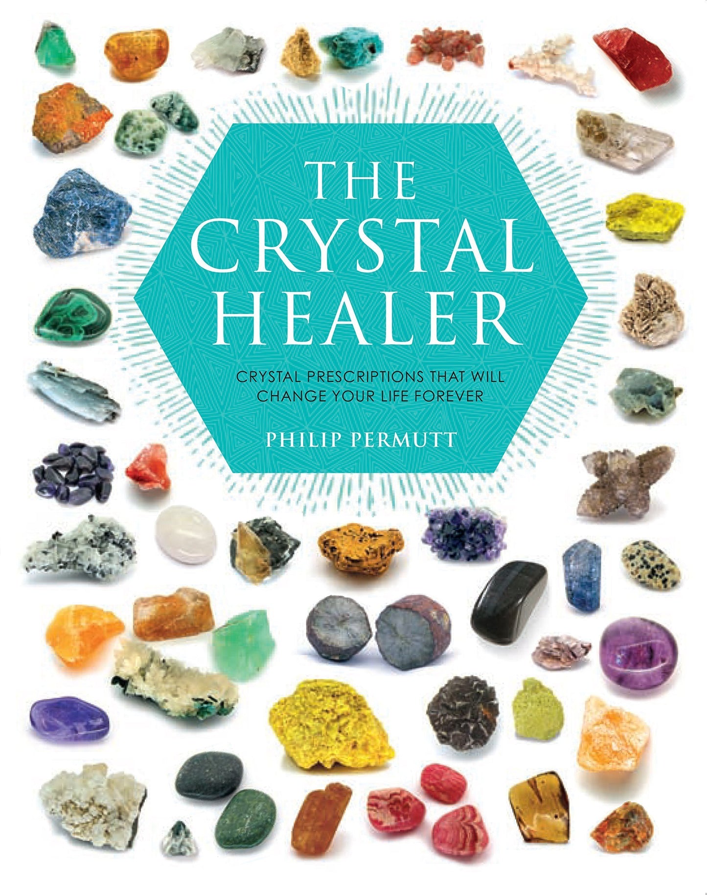 The Crystal Healer : Crystal prescriptions that will change your life forever